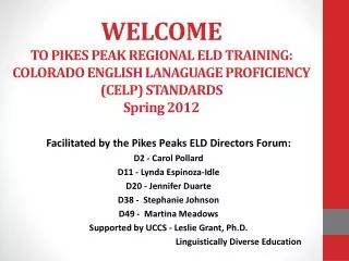 Facilitated by the Pikes Peaks ELD Directors Forum: D2 - Carol Pollard D11 - Lynda Espinoza-Idle