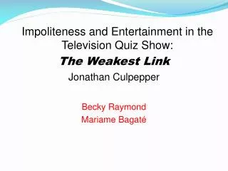Impoliteness and Entertainment in the Television Quiz Show: The Weakest Link Jonathan Culpepper