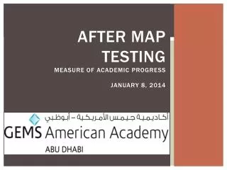 AFTER MAP Testing MEASURE OF ACADEMIC PROGRESS January 8, 2014