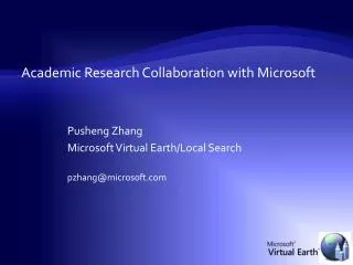 Academic Research Collaboration with Microsoft Pusheng Zhang Microsoft Virtual Earth/Local Search