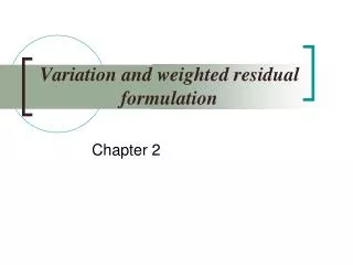 Variation and weighted residual formulation