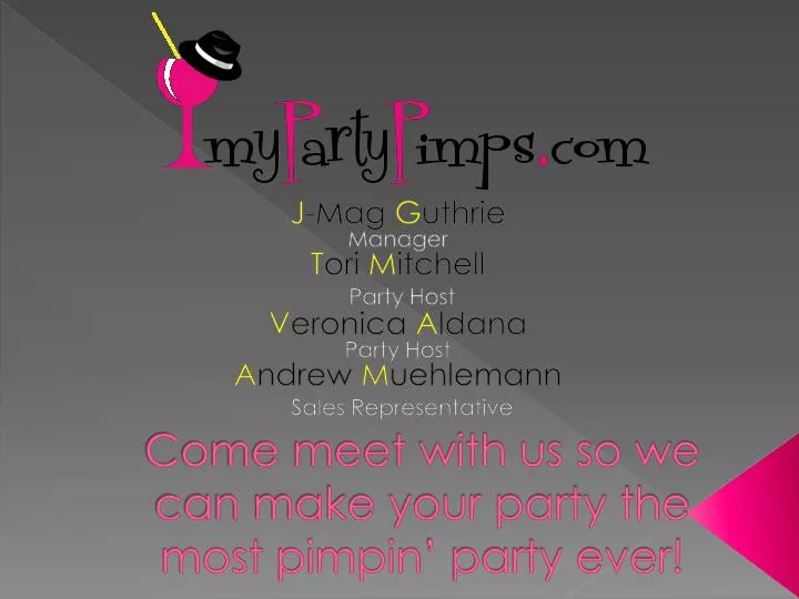 come meet with us so we can make your party the most pimpin party ever
