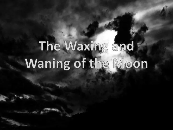 the waxing and waning of the moon