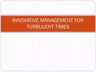 INNOVATIVE MANAGEMENT FOR TURBULENT TIMES