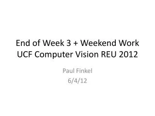 End of Week 3 + Weekend Work UCF Computer Vision REU 2012