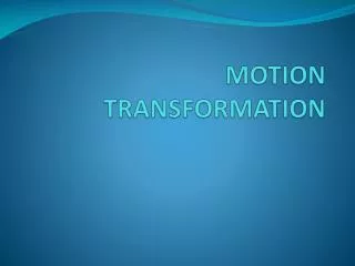 MOTION TRANSFORMATION