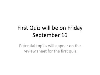 First Quiz will be on Friday September 16