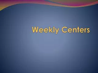 Weekly Centers