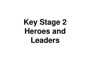 Key Stage 2 Heroes and Leaders