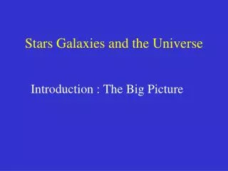 Stars Galaxies and the Universe