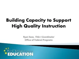 Building Capacity to Support High Quality Instruction Ryan Saxe, Title I Coordinator
