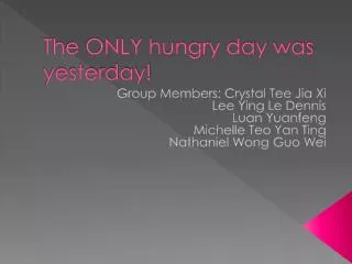 The ONLY hungry day was ye sterday!