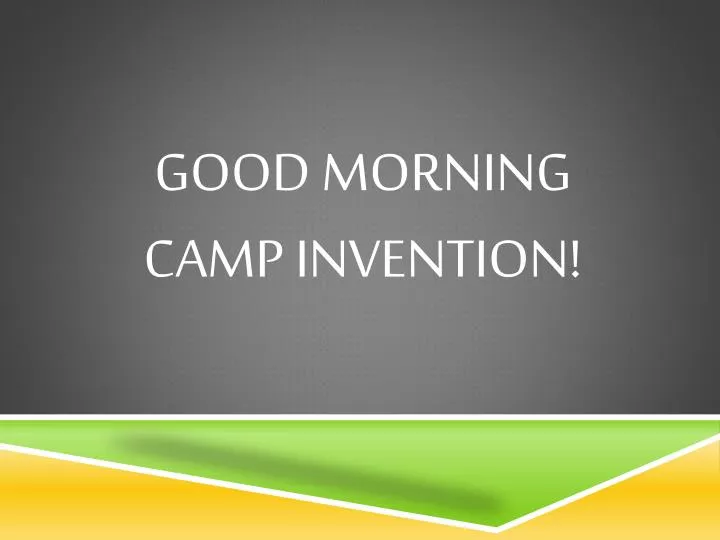good morning camp invention