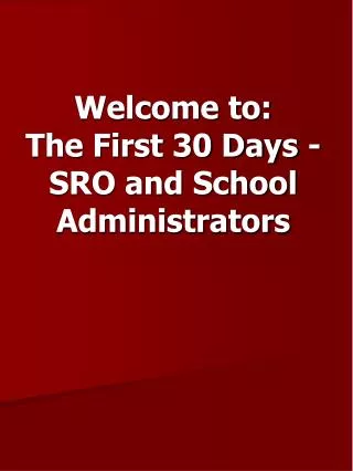 Welcome to: The First 30 Days - SRO and School Administrators