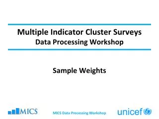 Multiple Indicator Cluster Surveys Data Processing Workshop