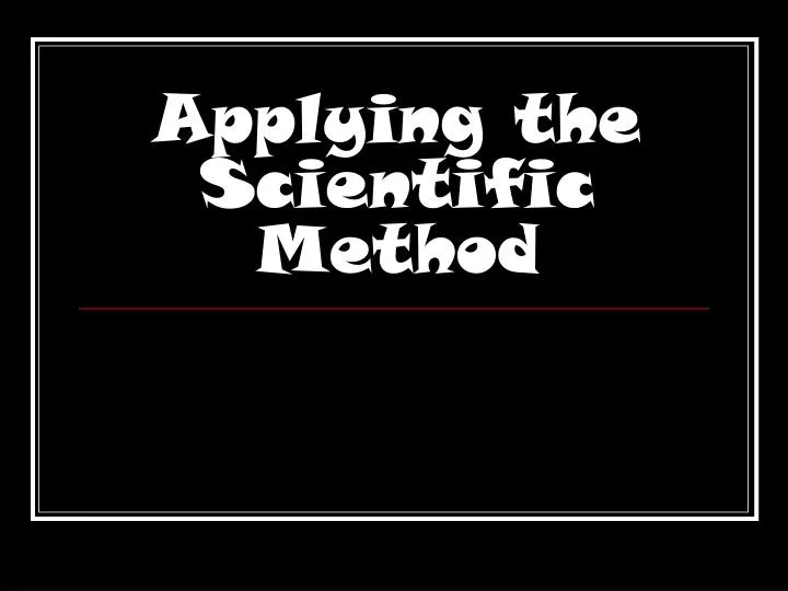 applying the scientific method