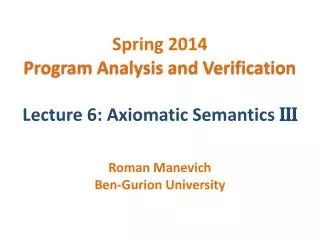 Spring 2014 Program Analysis and Verification Lecture 6: Axiomatic Semantics III