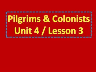 Pilgrims &amp; Colonists Unit 4 / Lesson 3