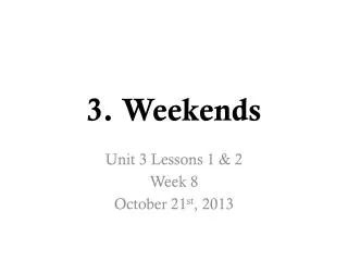 3. Weekends