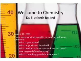 Welcome to Chemistry Dr. Elizabeth Roland