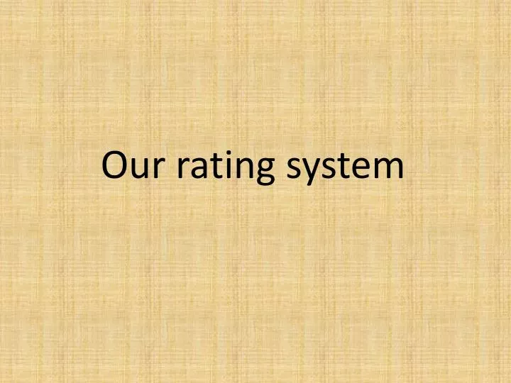our rating system