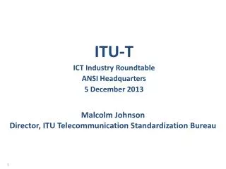 Malcolm Johnson Director, ITU Telecommunication Standardization Bureau