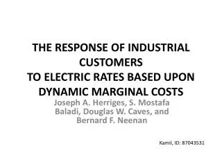THE RESPONSE OF INDUSTRIAL CUSTOMERS TO ELECTRIC RATES BASED UPON DYNAMIC MARGINAL COSTS