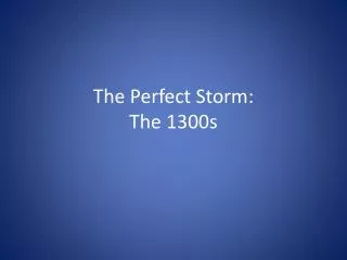 The Perfect Storm: The 1300s