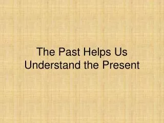 The Past Helps Us Understand the Present