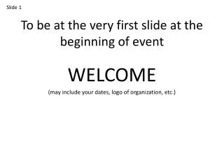 To be at the very first slide at the beginning of event