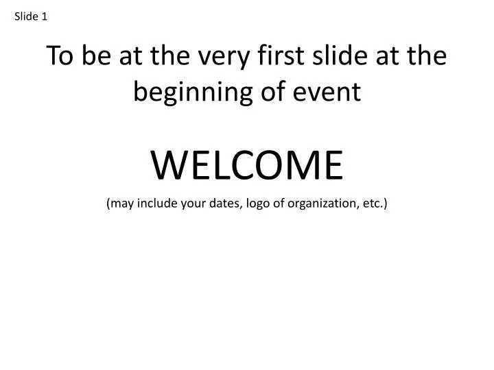 to be at the very first slide at the beginning of event