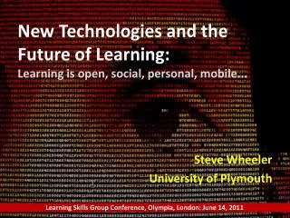 New Technologies and the Future of Learning: Learning is open, social, personal, mobile...
