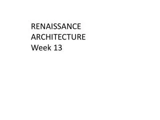 RENAISSANCE ARCHITECTURE Week 13