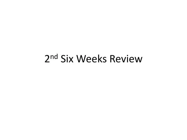 2 nd six weeks review