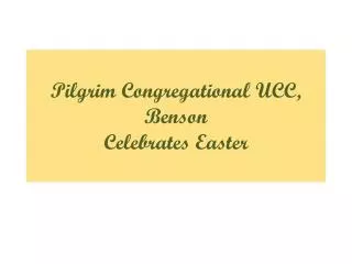 Pilgrim Congregational UCC, Benson Celebrates Easter