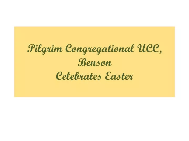pilgrim congregational ucc benson celebrates easter