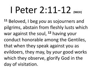 I Peter 2:11- 12 (NKJV)