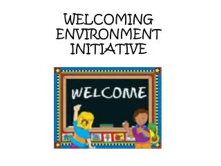 WELCOMING ENVIRONMENT INITIATIVE