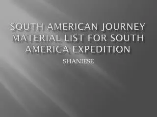 South American Journey Material List for South America Expedition