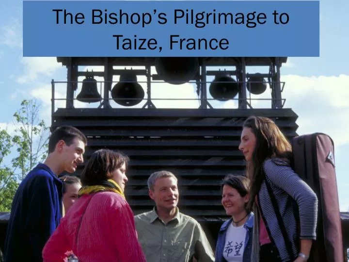 the bishop s pilgrimage to taize france