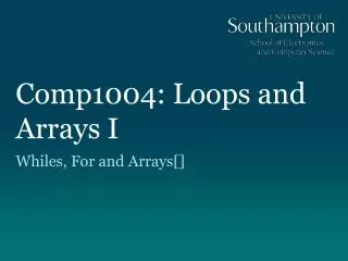 Comp1004: Loops and Arrays I
