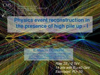Physics event reconstruction in the presence of high pile up - I