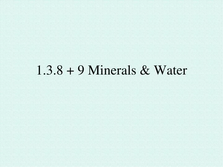 1 3 8 9 minerals water