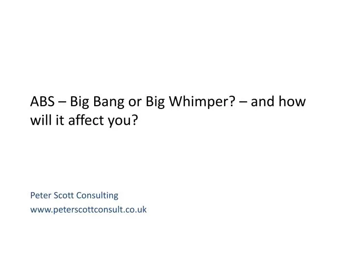 abs big bang or big whimper and how will it affect you