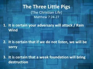 The Three Little Pigs (The Christian Life) Matthew 7:24-27