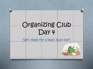 Organizing Club Day 4