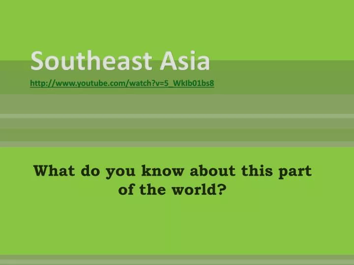 southeast asia http www youtube com watch v 5 wkib01bs8