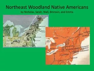 Northeast Woodland Native Americans by Nicholas, Sarah, Niall, Bronson, and Emma