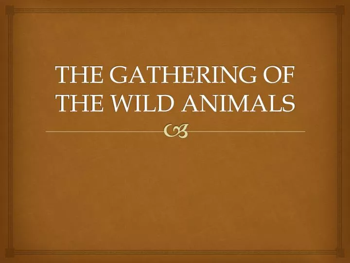 the gathering of the wild animals