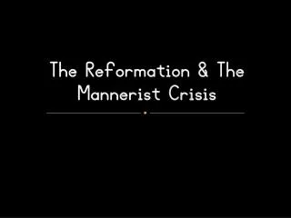 The Reformation &amp; The Mannerist Crisis